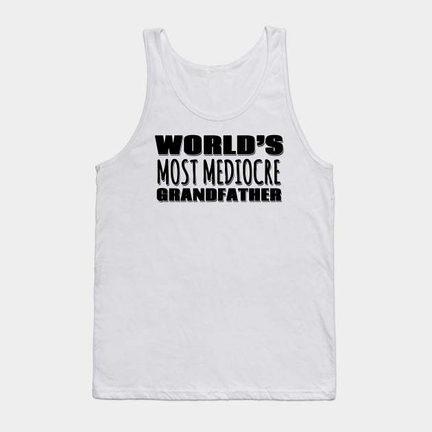 World's Most Mediocre Grandfather Tank Top by Mookle